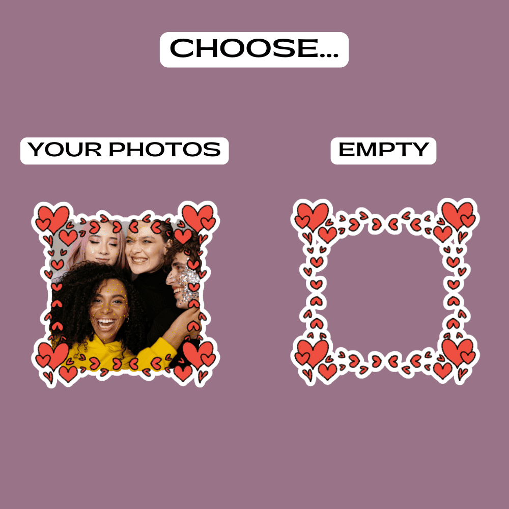 Choose from adding your custom photos into the square shaped heart frame border stickers, or empty for that written personalised message inside.